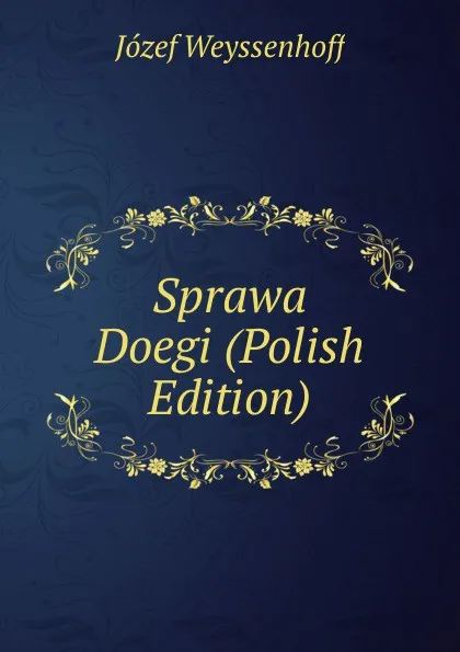 Обложка книги Sprawa Doegi (Polish Edition), Józef Weyssenhoff