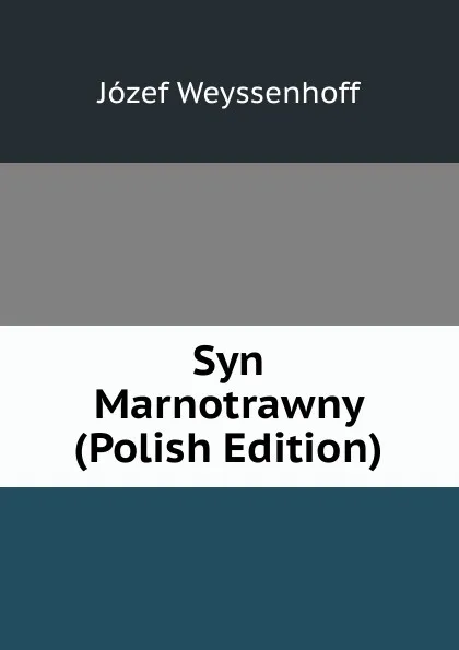 Обложка книги Syn Marnotrawny (Polish Edition), Józef Weyssenhoff