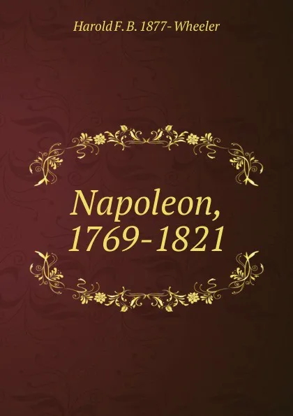 Обложка книги Napoleon, 1769-1821, Harold F. B. 1877- Wheeler