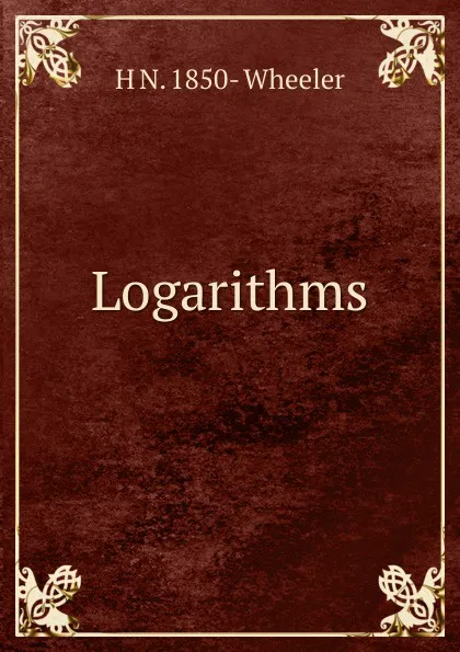 Обложка книги Logarithms., H N. 1850- Wheeler