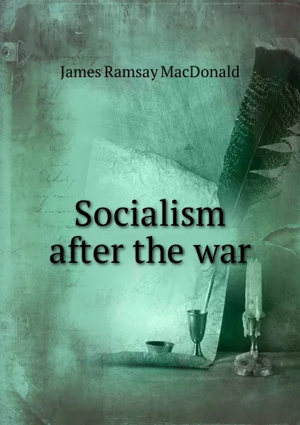 Обложка книги Socialism after the war, James Ramsay MacDonald