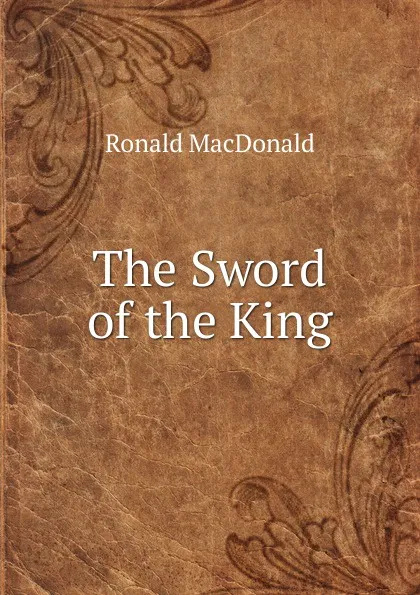 Обложка книги The Sword of the King, Ronald MacDonald