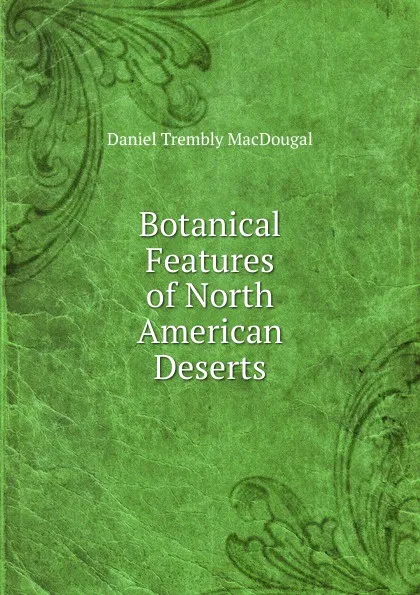 Обложка книги Botanical Features of North American Deserts, Daniel Trembly MacDougal