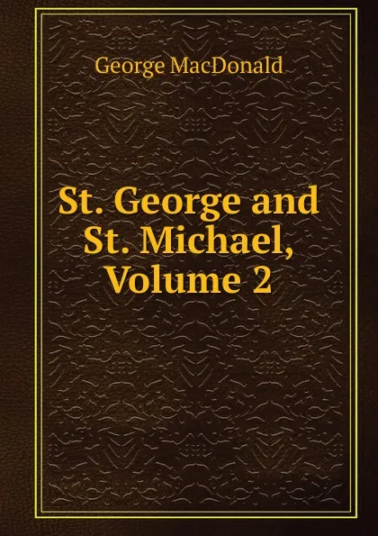 Обложка книги St. George and St. Michael, Volume 2, MacDonald George