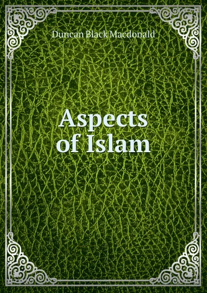 Обложка книги Aspects of Islam, Duncan Black Macdonald