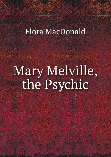 Обложка книги Mary Melville, the Psychic, Flora MacDonald