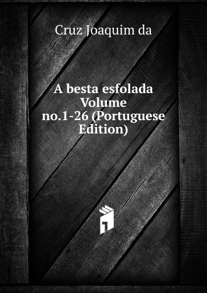 Обложка книги A besta esfolada Volume no.1-26 (Portuguese Edition), Cruz Joaquim da