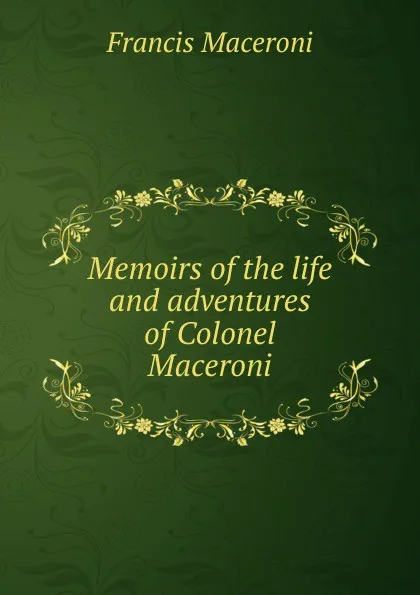 Обложка книги Memoirs of the life and adventures of Colonel Maceroni, Francis Maceroni