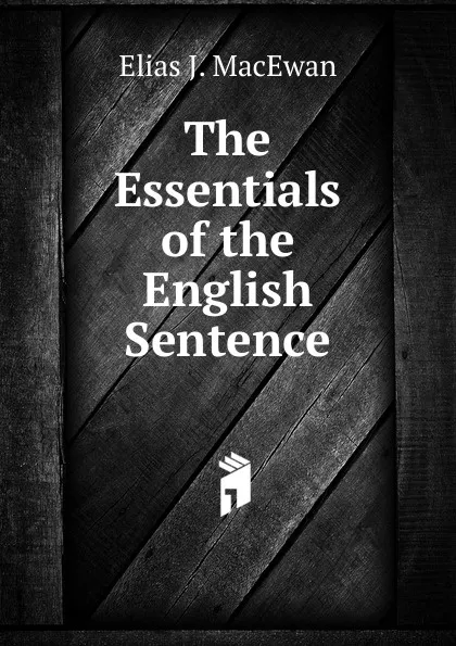 Обложка книги The Essentials of the English Sentence, Elias J. MacEwan