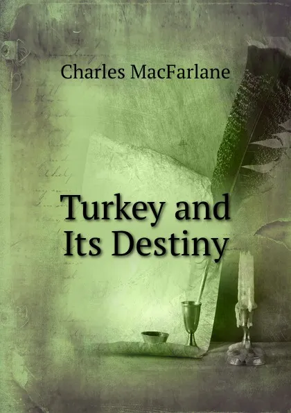 Обложка книги Turkey and Its Destiny, Charles MacFarlane