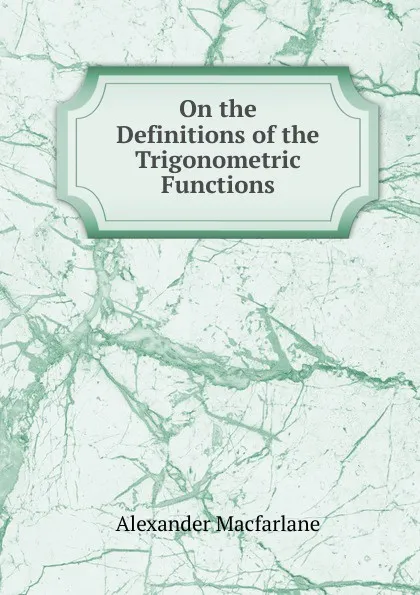 Обложка книги On the Definitions of the Trigonometric Functions, Alexander Macfarlane