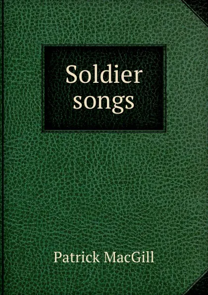 Обложка книги Soldier songs, Patrick MacGill