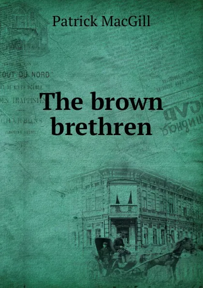 Обложка книги The brown brethren, Patrick MacGill