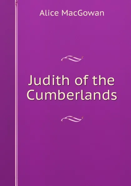 Обложка книги Judith of the Cumberlands, Alice MacGowan