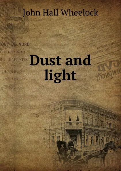 Обложка книги Dust and light, John Hall Wheelock