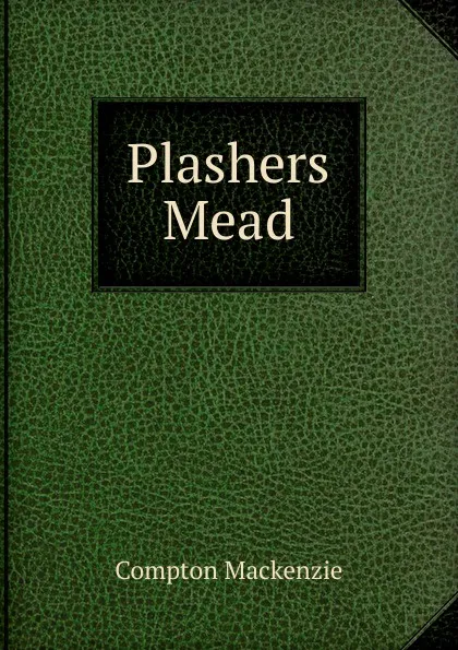 Обложка книги Plashers Mead, Compton Mackenzie