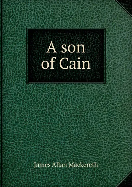 Обложка книги A son of Cain, James Allan Mackereth