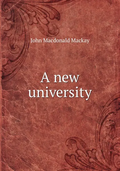 Обложка книги A new university, John Macdonald Mackay