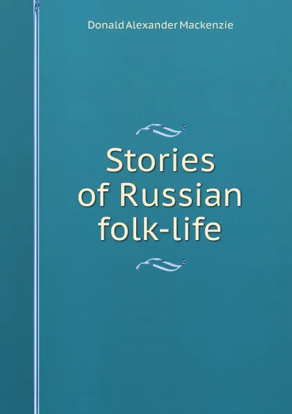 Обложка книги Stories of Russian folk-life, Donald Alexander Mackenzie