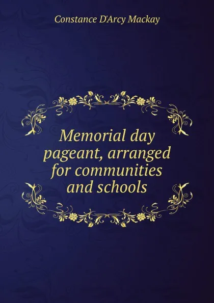 Обложка книги Memorial day pageant, arranged for communities and schools, Constance d'Arcy Mackay