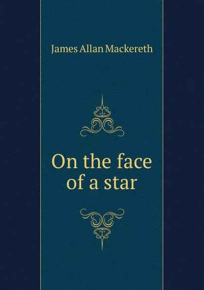 Обложка книги On the face of a star, James Allan Mackereth