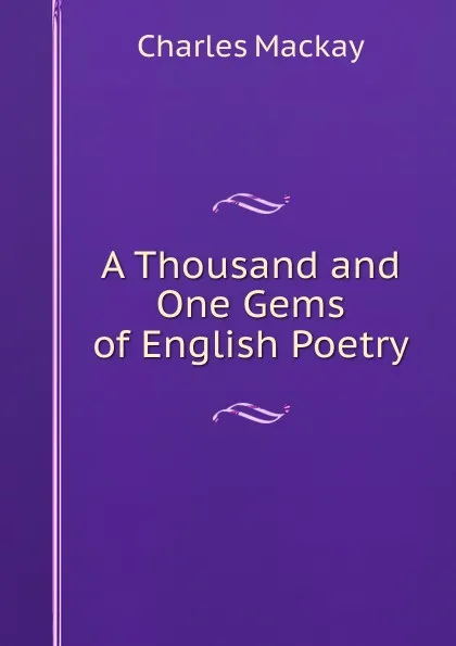 Обложка книги A Thousand and One Gems of English Poetry, Charles Mackay