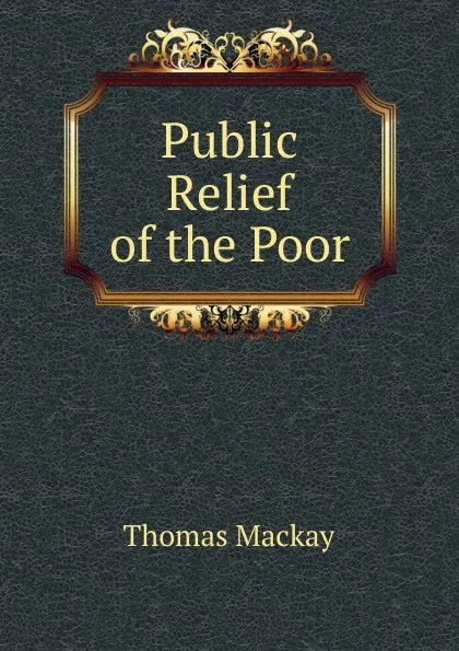 Обложка книги Public Relief of the Poor, Thomas Mackay