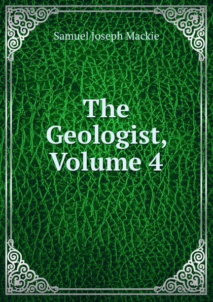 Обложка книги The Geologist, Volume 4, Samuel Joseph Mackie