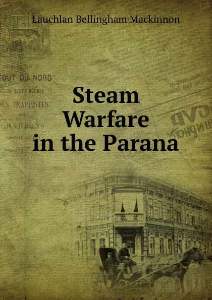 Обложка книги Steam Warfare in the Parana, Lauchlan Bellingham Mackinnon