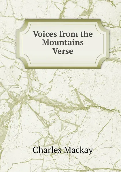 Обложка книги Voices from the Mountains Verse., Charles Mackay