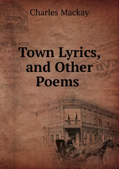 Обложка книги Town Lyrics, and Other Poems ., Charles Mackay