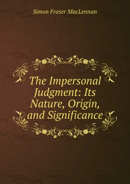 Обложка книги The Impersonal Judgment: Its Nature, Origin, and Significance, Simon Fraser MacLennan