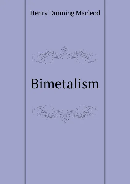 Обложка книги Bimetalism, Henry Dunning Macleod