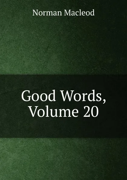 Обложка книги Good Words, Volume 20, Norman Macleod