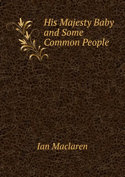 Обложка книги His Majesty Baby and Some Common People, Maclaren Ian