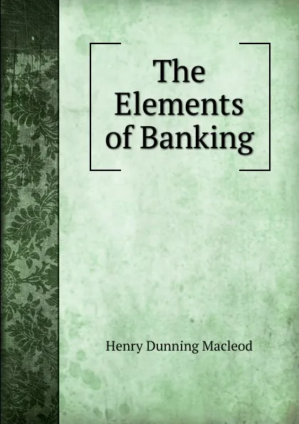 Обложка книги The Elements of Banking, Henry Dunning Macleod