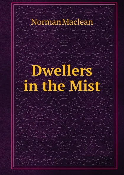 Обложка книги Dwellers in the Mist, Norman Maclean