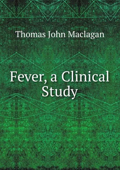 Обложка книги Fever, a Clinical Study, Thomas John Maclagan