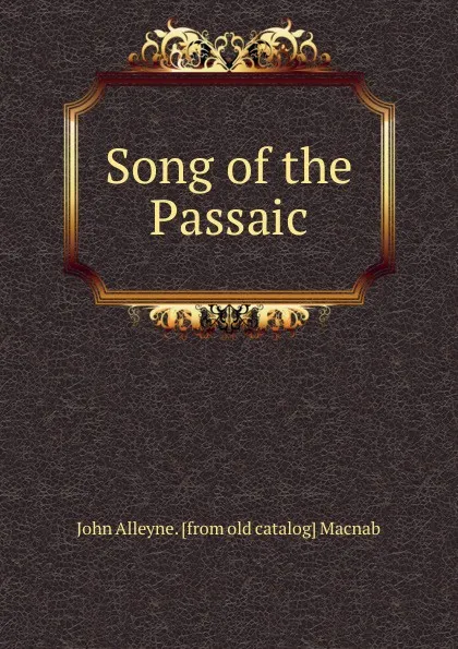 Обложка книги Song of the Passaic, John Alleyne. [from old catalog] Macnab