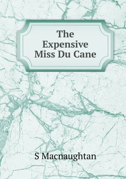 Обложка книги The Expensive Miss Du Cane, S Macnaughtan