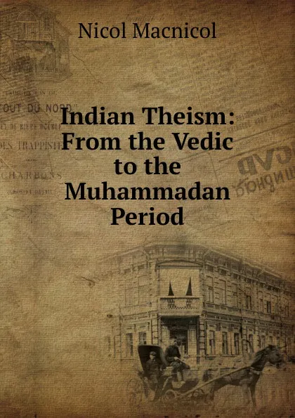 Обложка книги Indian Theism: From the Vedic to the Muhammadan Period, Nicol Macnicol