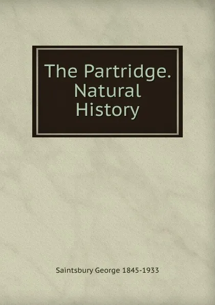 Обложка книги The Partridge. Natural History, George Saintsbury