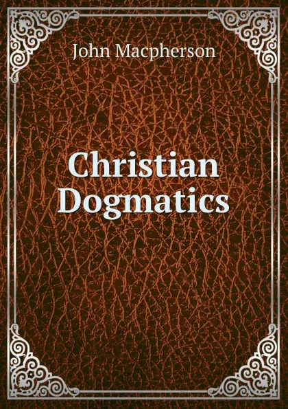 Обложка книги Christian Dogmatics, John Macpherson