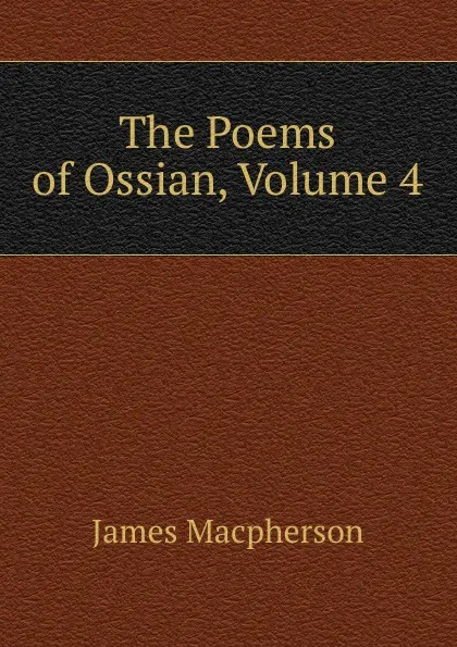 Обложка книги The Poems of Ossian, Volume 4, James Macpherson