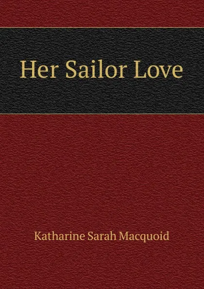 Обложка книги Her Sailor Love, Katharine Sarah Macquoid