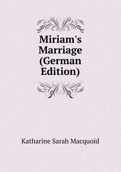 Обложка книги Miriam.s Marriage (German Edition), Katharine Sarah Macquoid