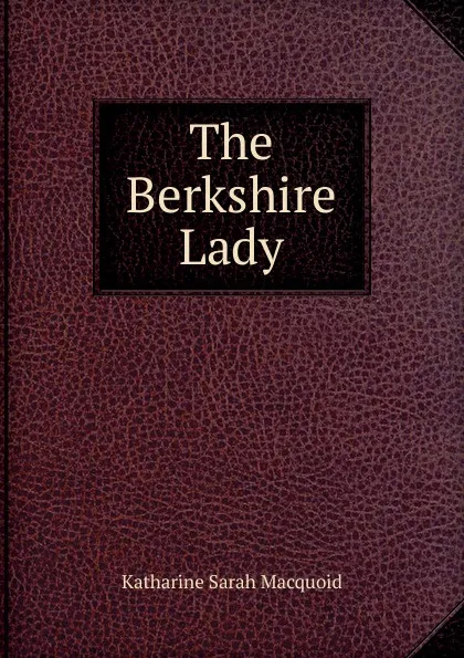 Обложка книги The Berkshire Lady, Katharine Sarah Macquoid