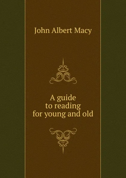 Обложка книги A guide to reading for young and old, John Albert Macy