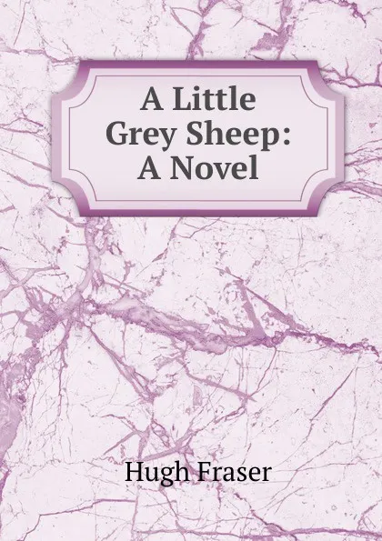 Обложка книги A Little Grey Sheep: A Novel, Hugh Fraser