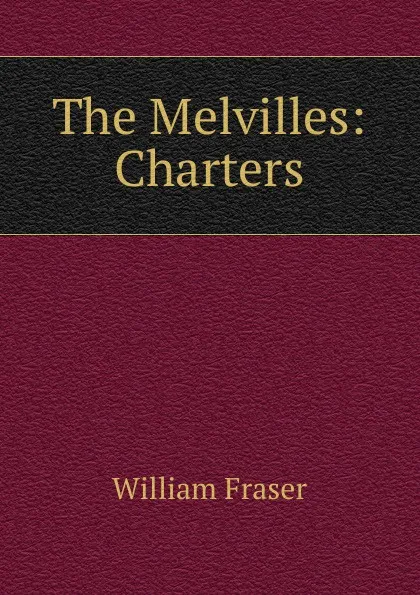 Обложка книги The Melvilles: Charters, William Fraser